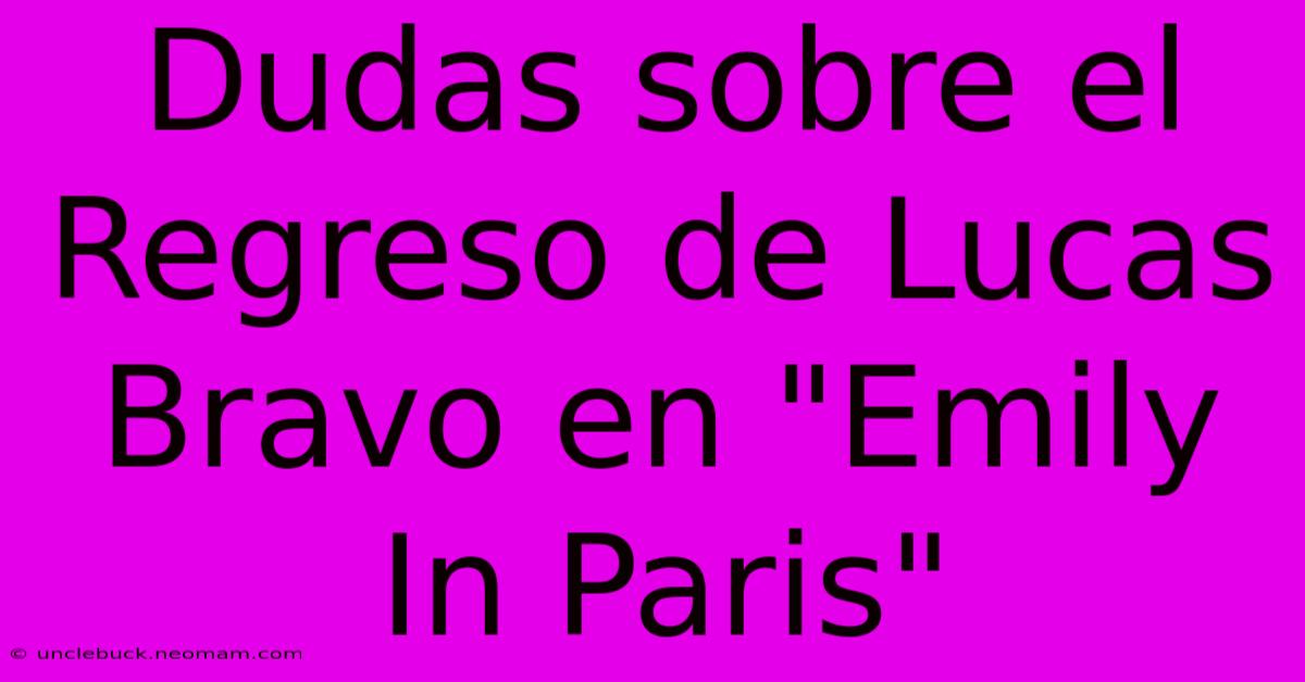 Dudas Sobre El Regreso De Lucas Bravo En 