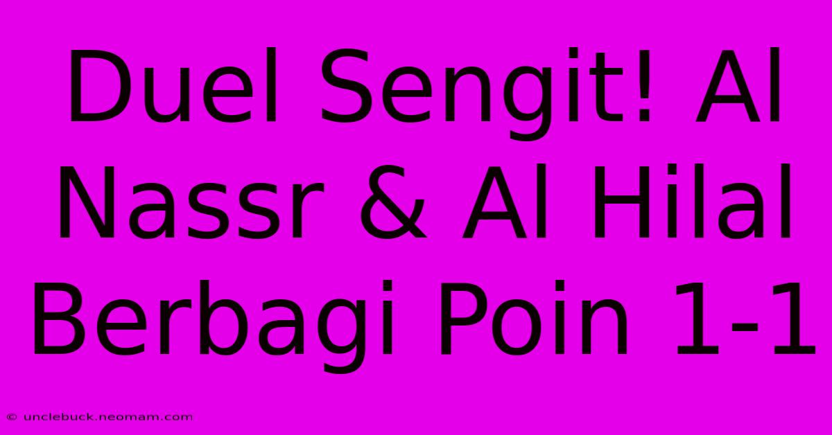 Duel Sengit! Al Nassr & Al Hilal Berbagi Poin 1-1