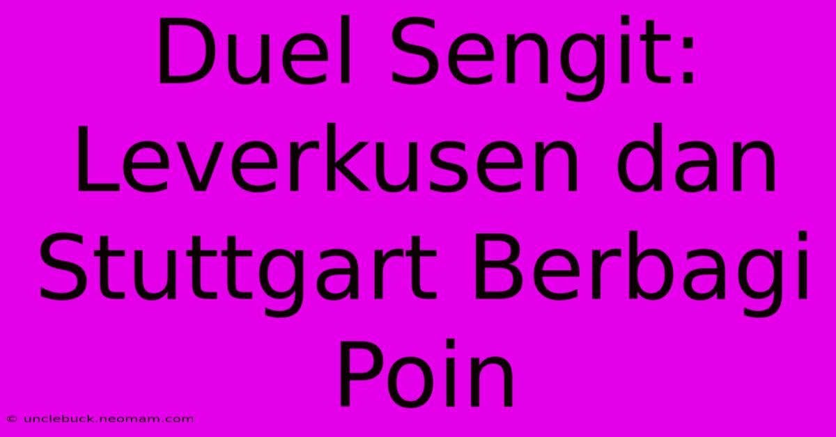 Duel Sengit: Leverkusen Dan Stuttgart Berbagi Poin