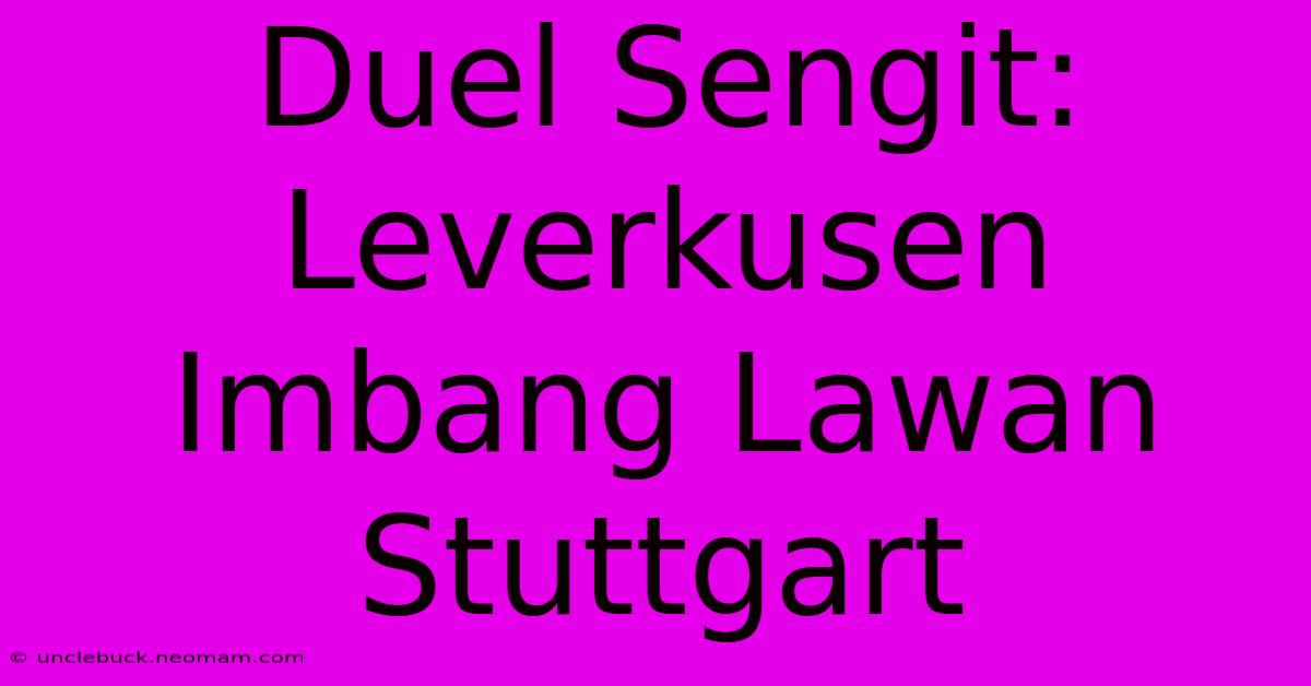 Duel Sengit: Leverkusen Imbang Lawan Stuttgart