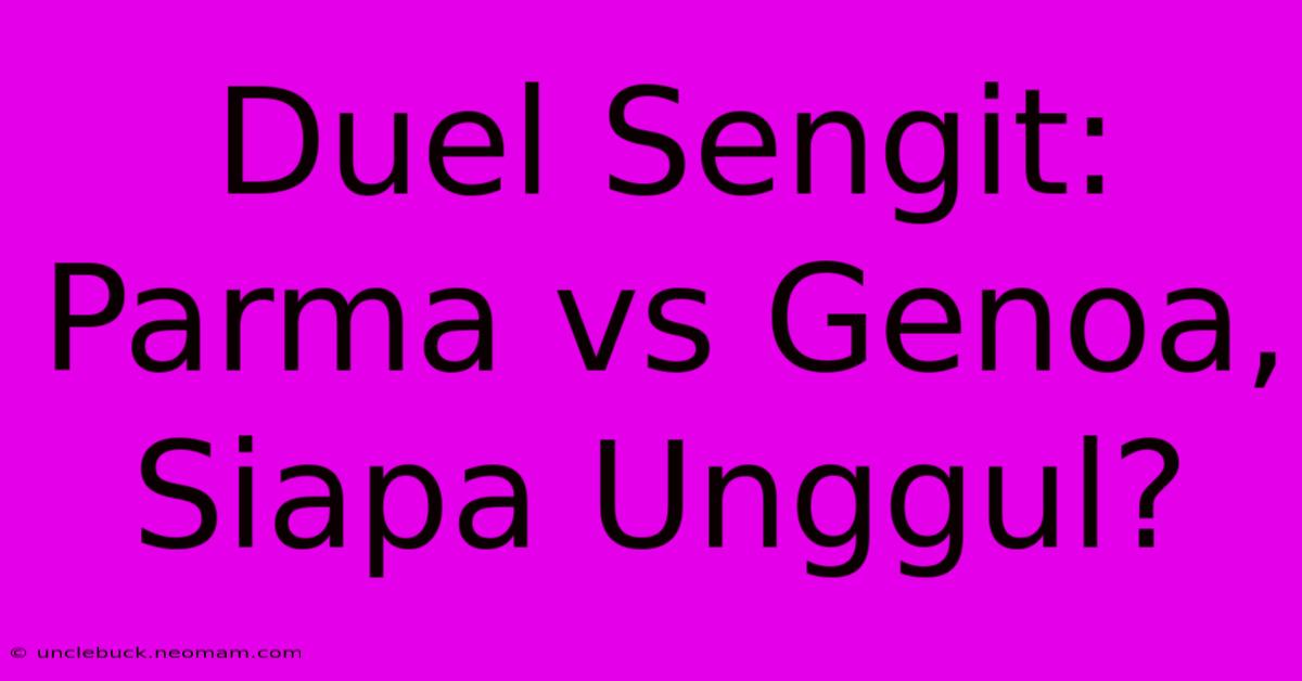 Duel Sengit: Parma Vs Genoa, Siapa Unggul?