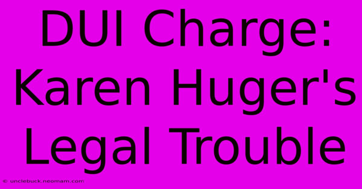 DUI Charge: Karen Huger's Legal Trouble