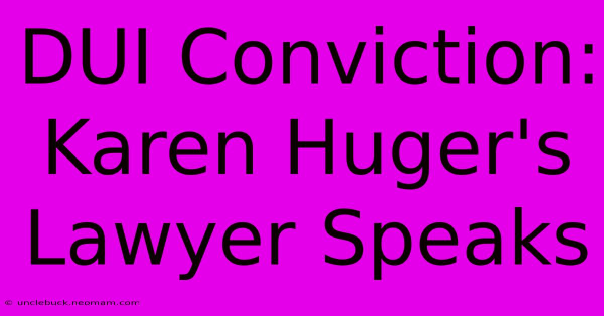 DUI Conviction: Karen Huger's Lawyer Speaks