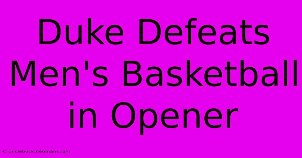 Duke Defeats Men's Basketball In Opener