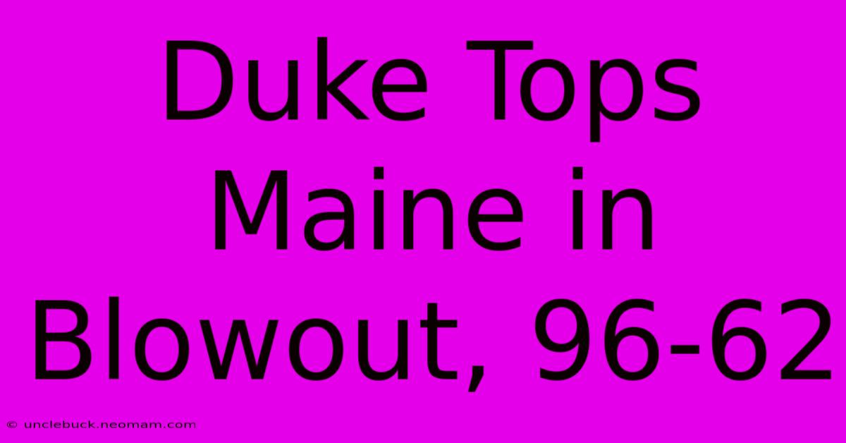 Duke Tops Maine In Blowout, 96-62 