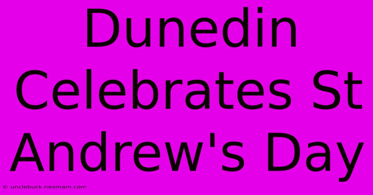 Dunedin Celebrates St Andrew's Day