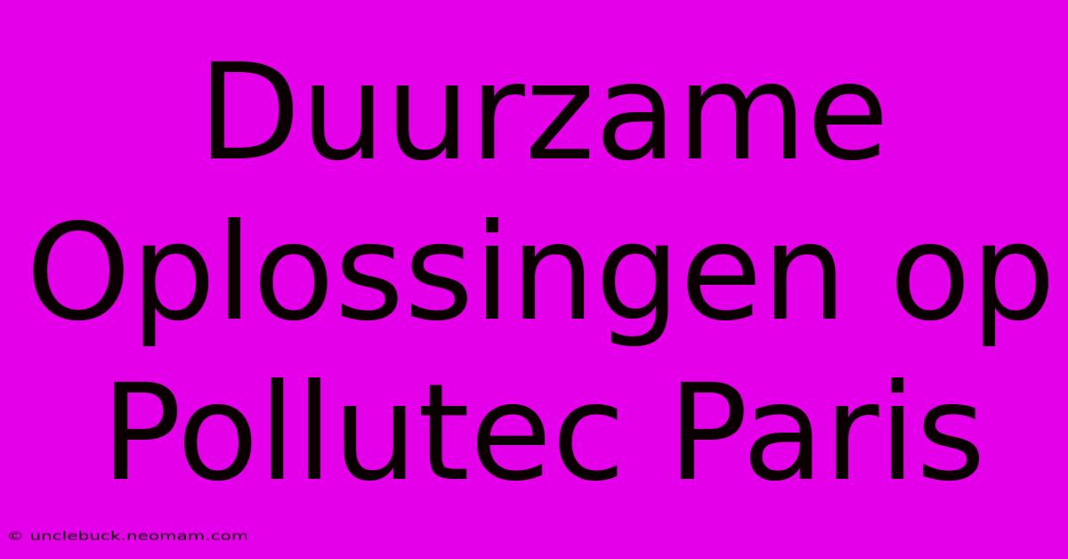 Duurzame Oplossingen Op Pollutec Paris