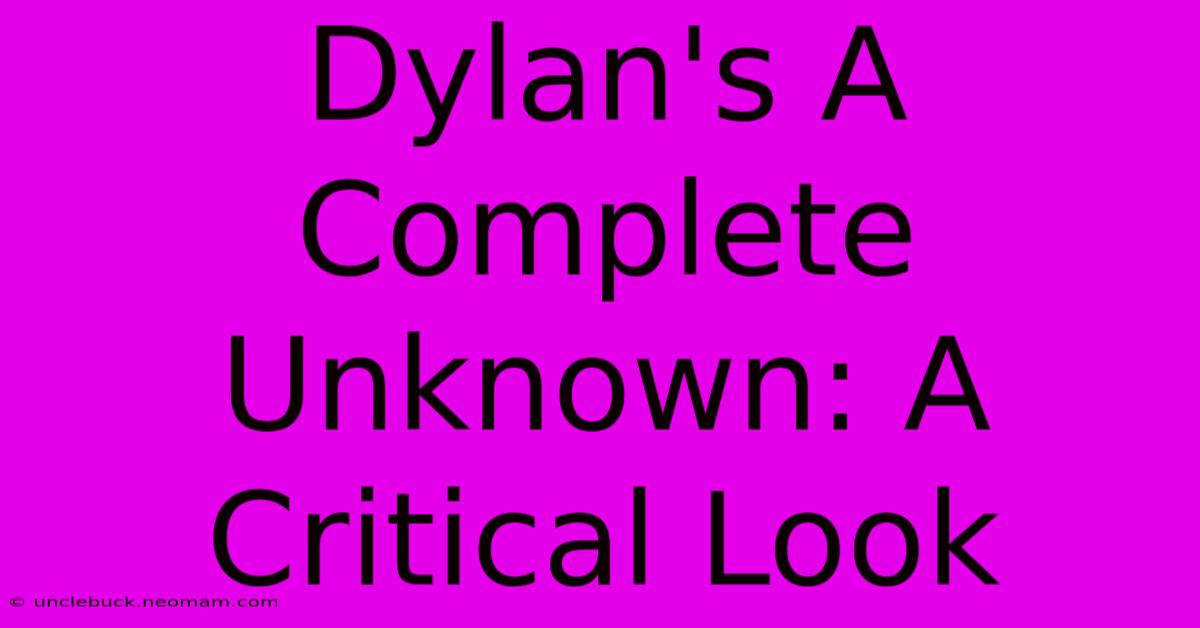 Dylan's A Complete Unknown: A Critical Look