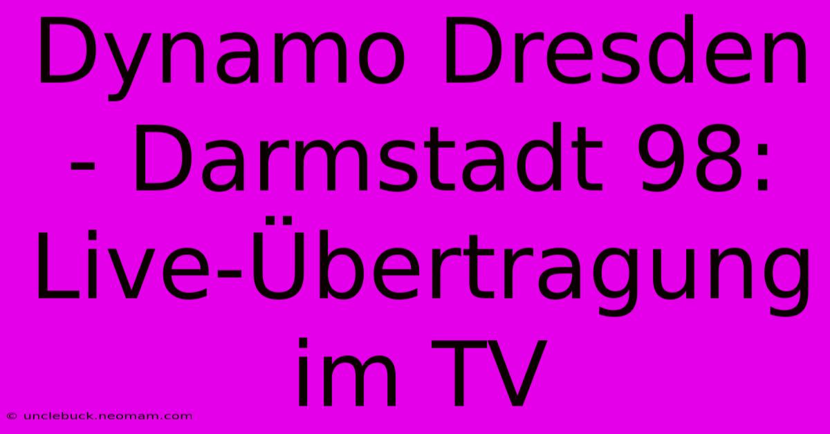 Dynamo Dresden - Darmstadt 98: Live-Übertragung Im TV