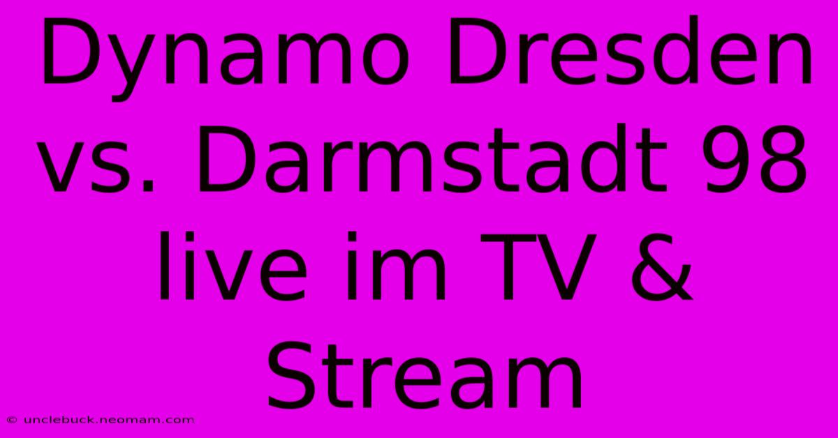 Dynamo Dresden Vs. Darmstadt 98 Live Im TV & Stream