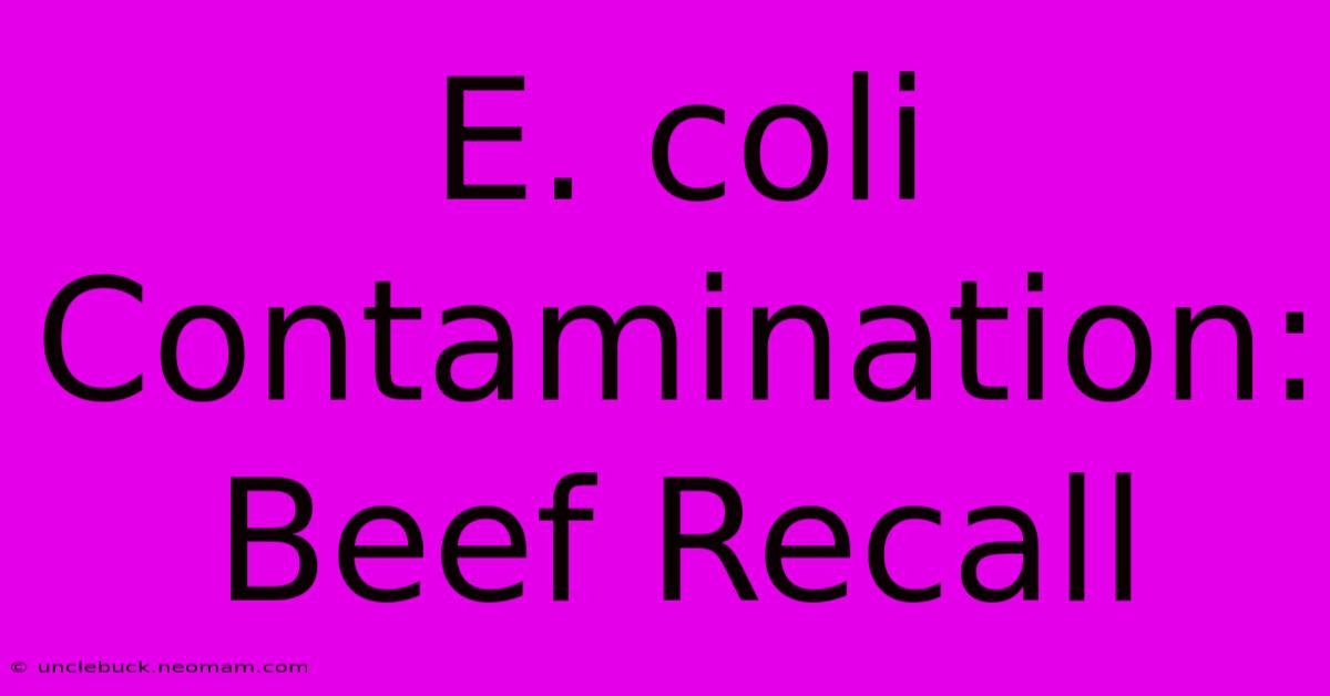 E. Coli Contamination: Beef Recall