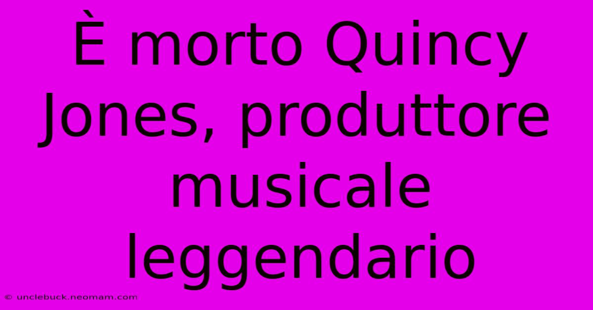 È Morto Quincy Jones, Produttore Musicale Leggendario 