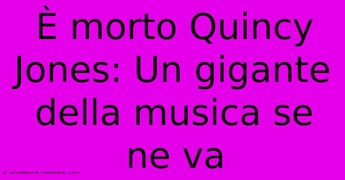 È Morto Quincy Jones: Un Gigante Della Musica Se Ne Va