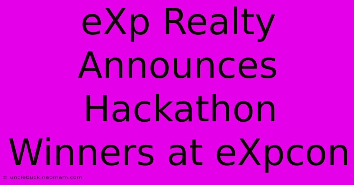 EXp Realty Announces Hackathon Winners At EXpcon 