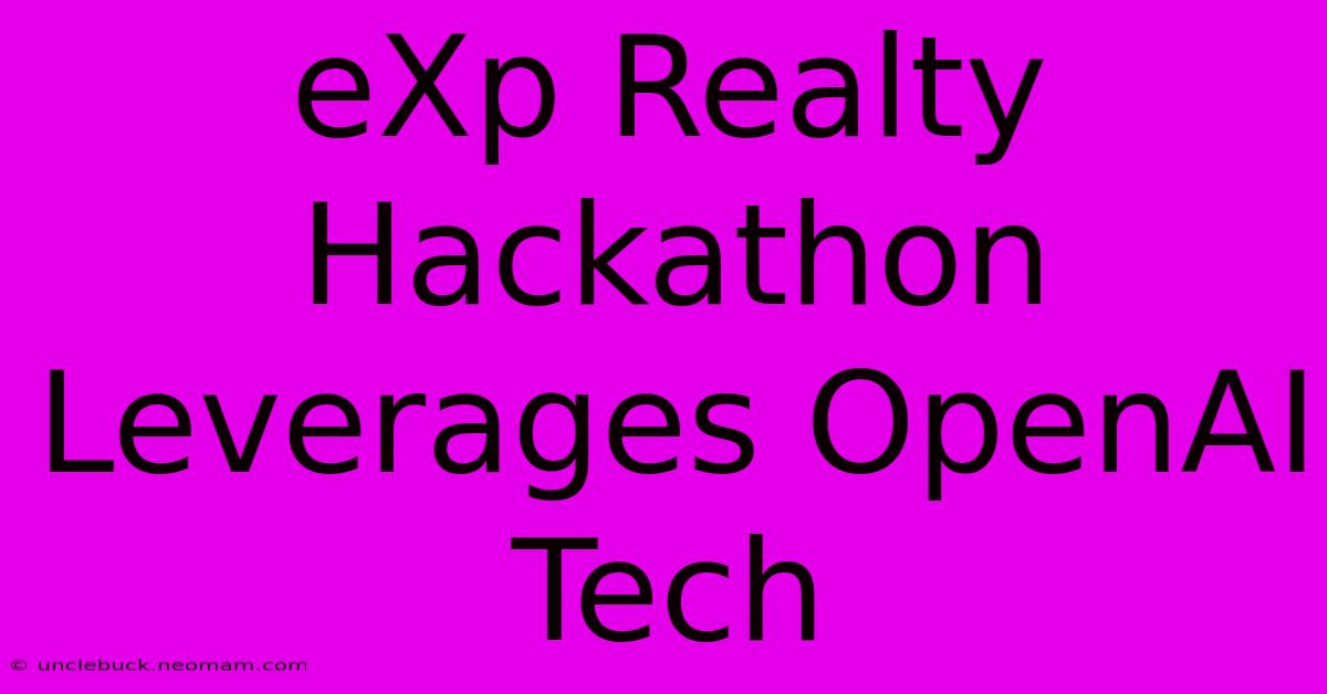 EXp Realty Hackathon Leverages OpenAI Tech