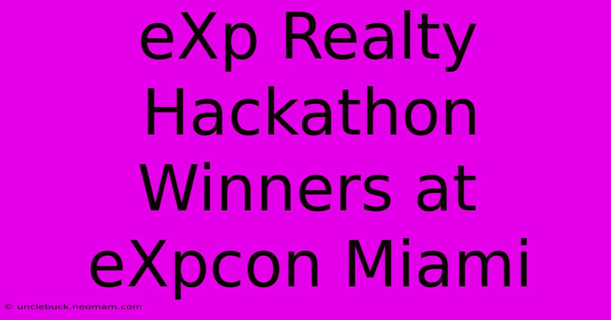 EXp Realty Hackathon Winners At EXpcon Miami