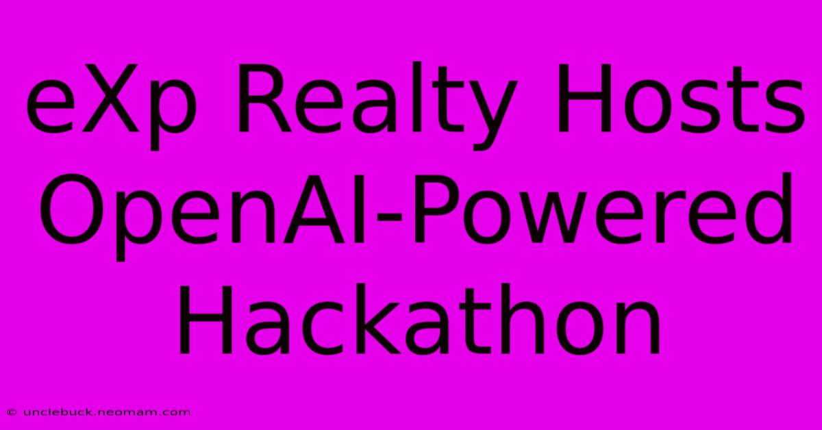 EXp Realty Hosts OpenAI-Powered Hackathon