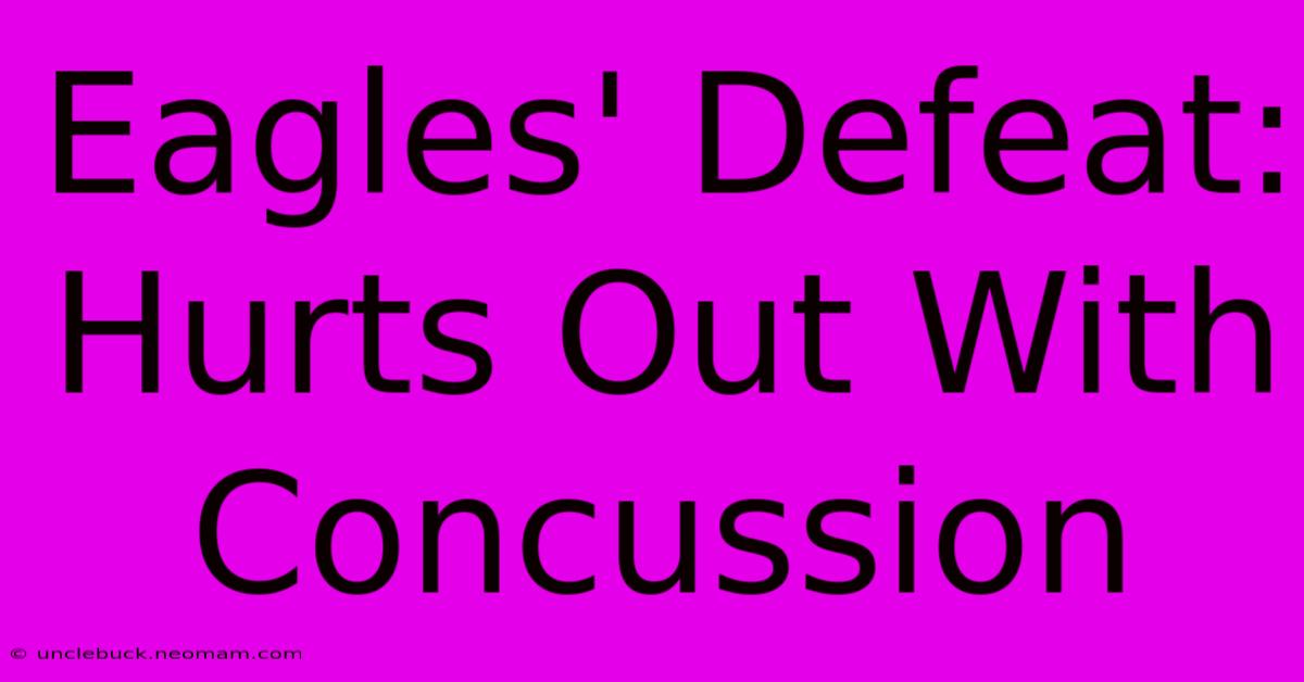 Eagles' Defeat: Hurts Out With Concussion