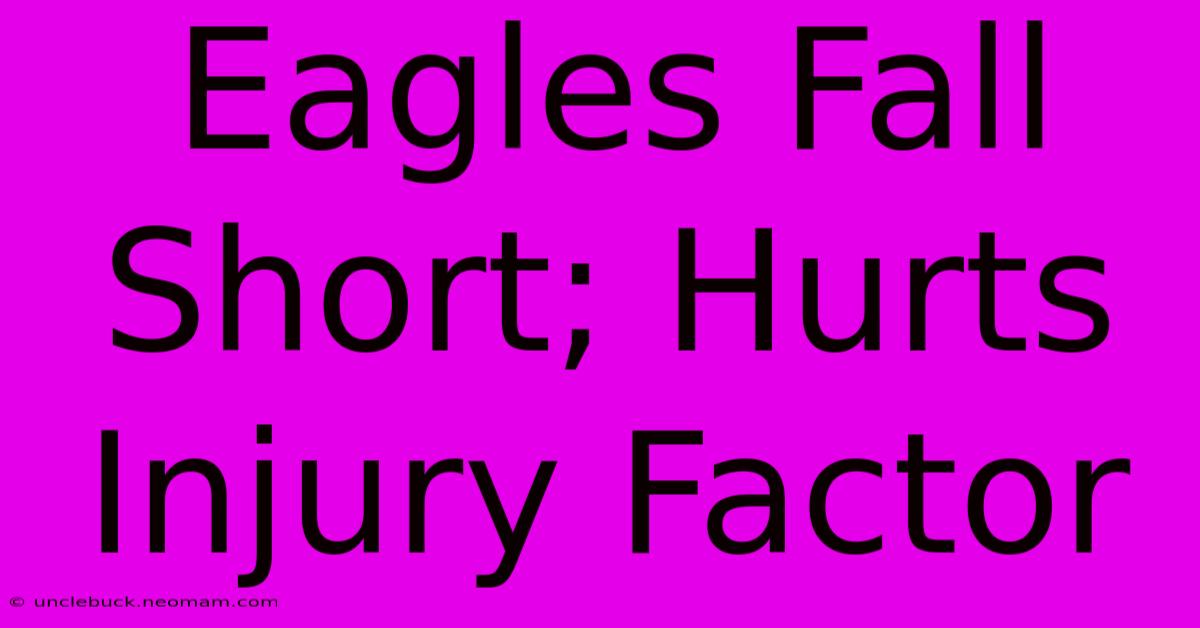 Eagles Fall Short; Hurts Injury Factor