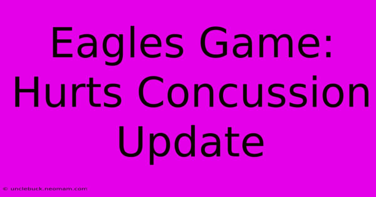 Eagles Game: Hurts Concussion Update