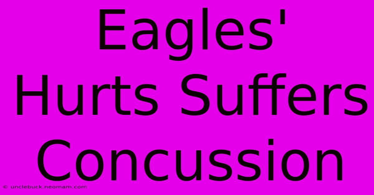 Eagles' Hurts Suffers Concussion