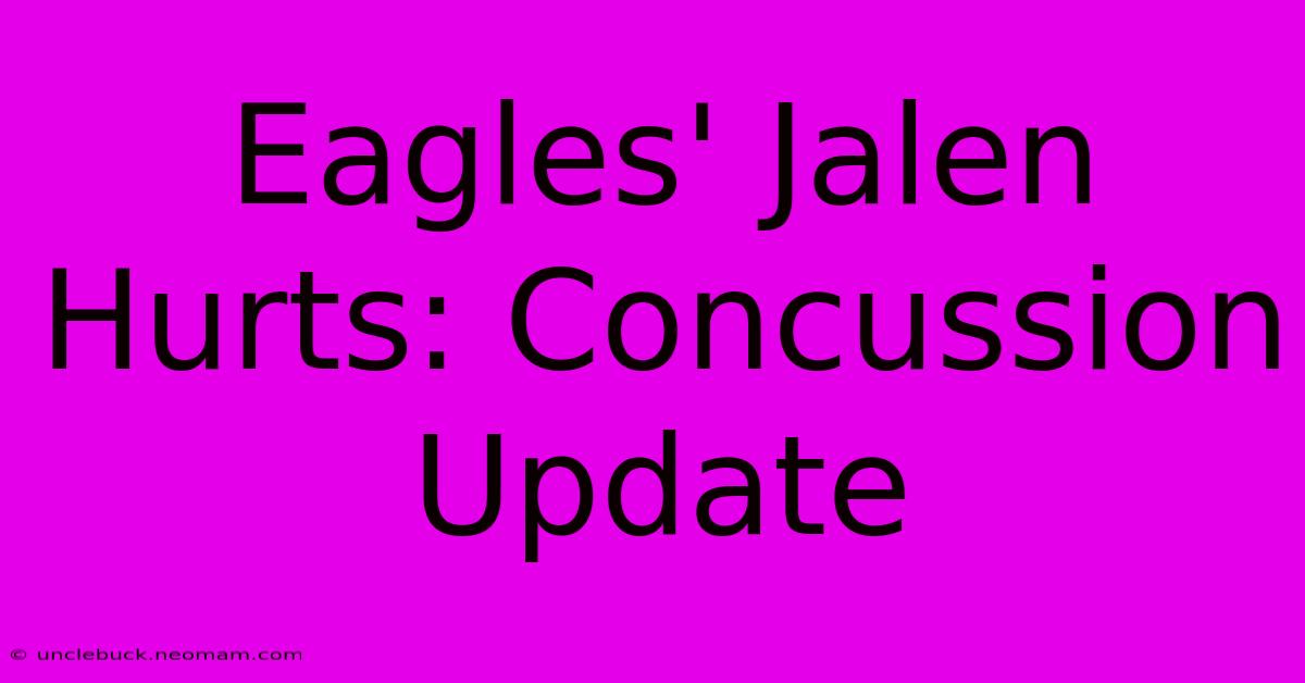 Eagles' Jalen Hurts: Concussion Update