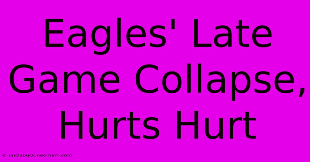 Eagles' Late Game Collapse, Hurts Hurt