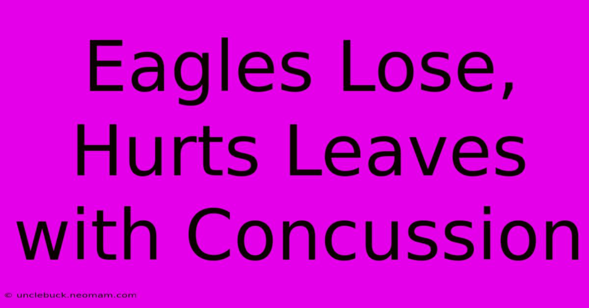 Eagles Lose, Hurts Leaves With Concussion