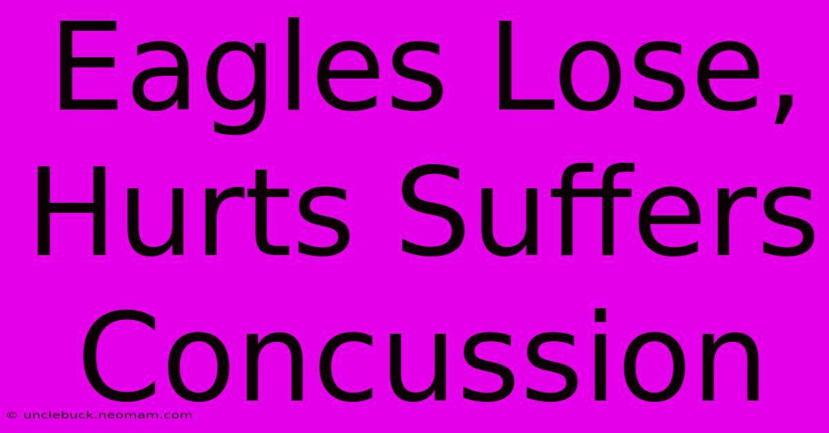 Eagles Lose, Hurts Suffers Concussion