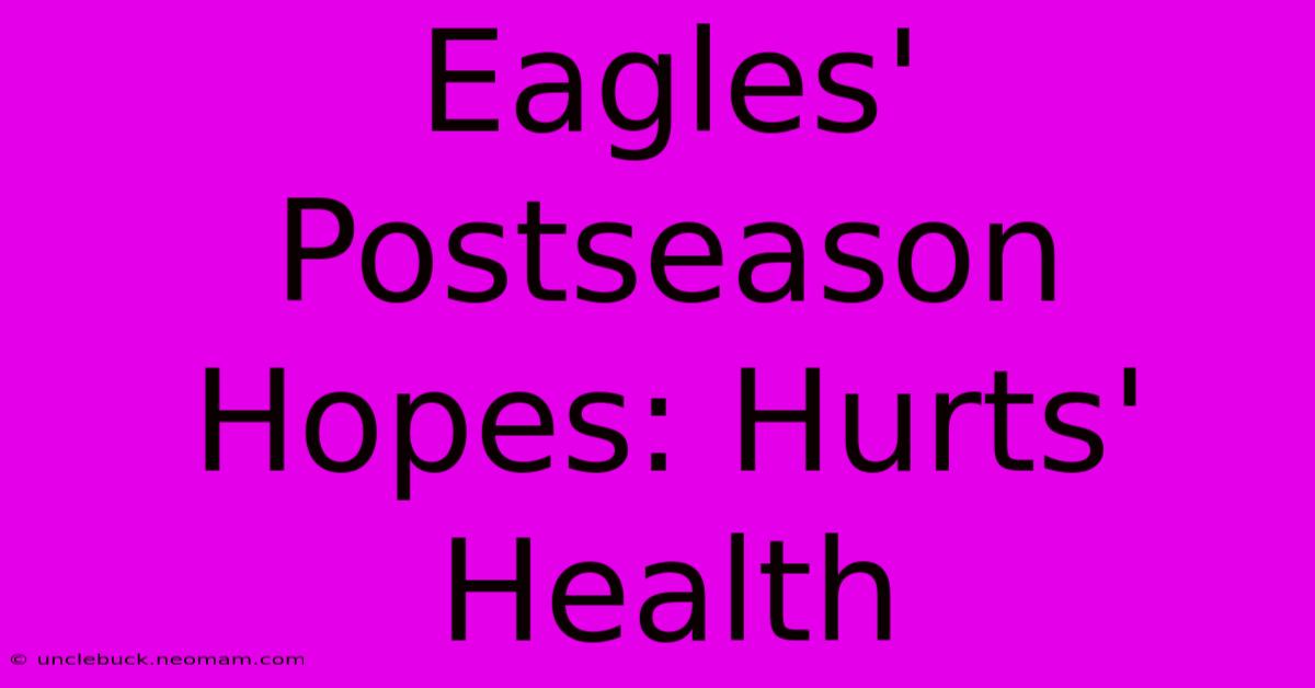 Eagles' Postseason Hopes: Hurts' Health