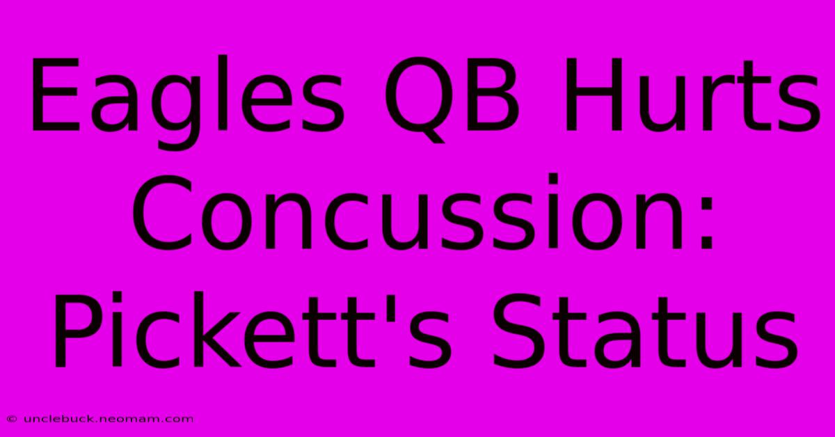 Eagles QB Hurts Concussion: Pickett's Status