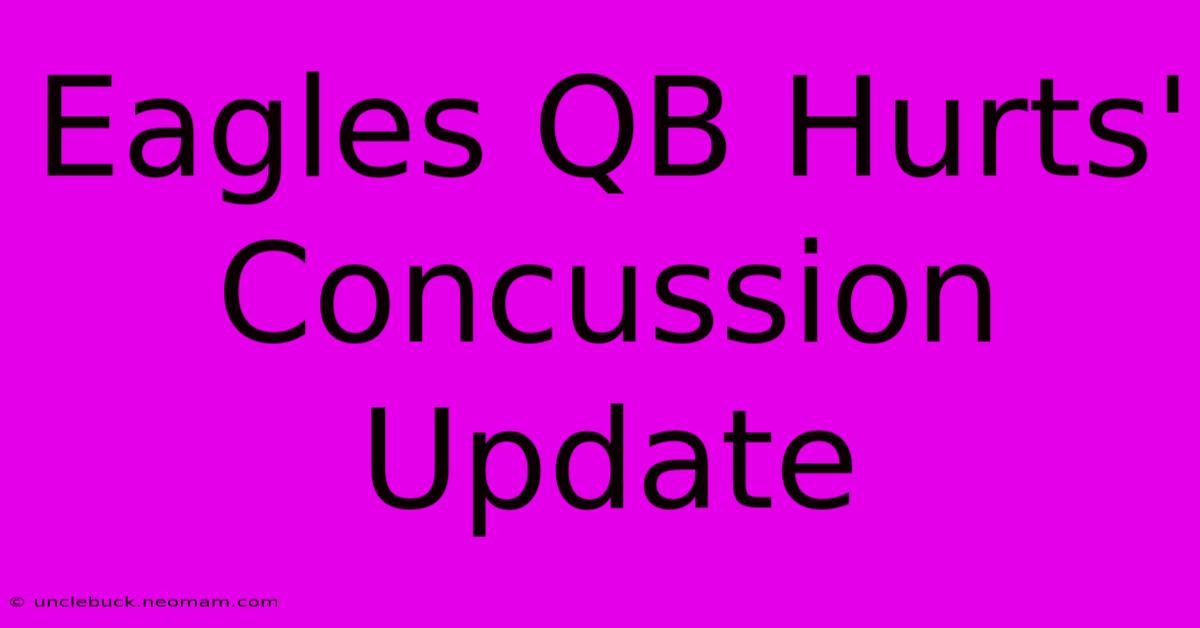 Eagles QB Hurts' Concussion Update