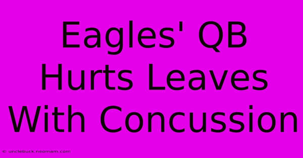 Eagles' QB Hurts Leaves With Concussion