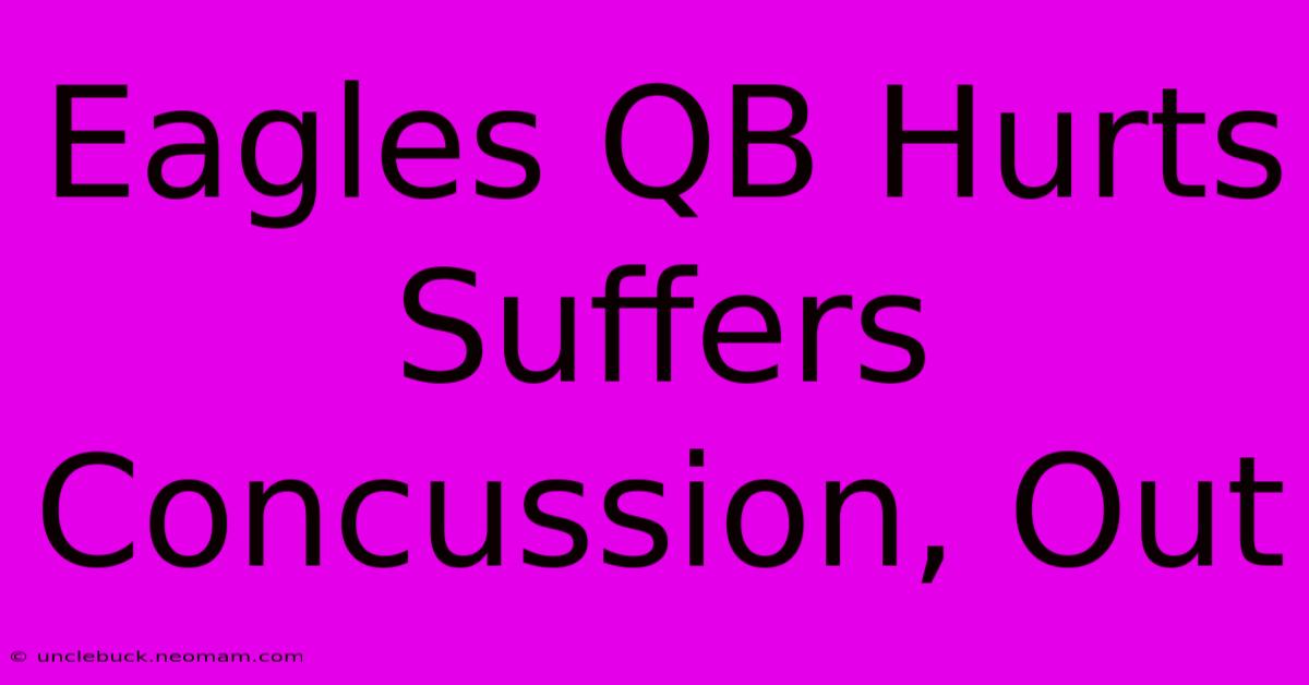 Eagles QB Hurts Suffers Concussion, Out