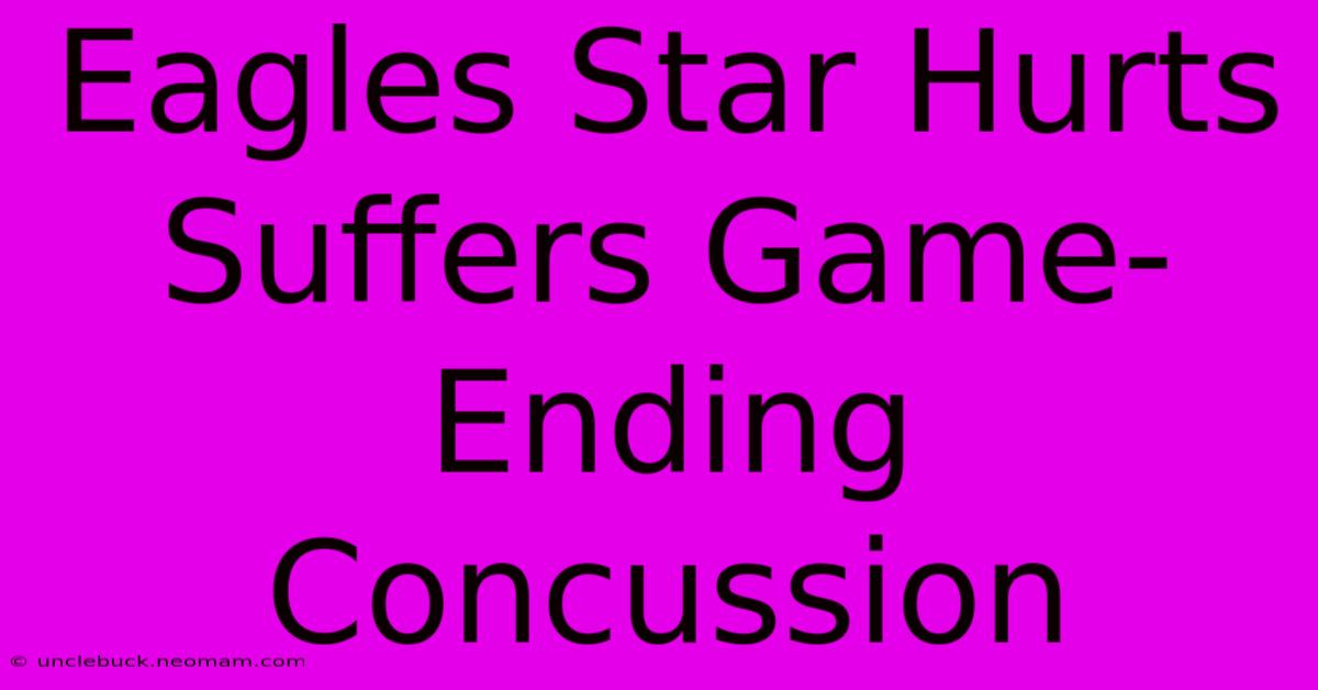 Eagles Star Hurts Suffers Game-Ending Concussion