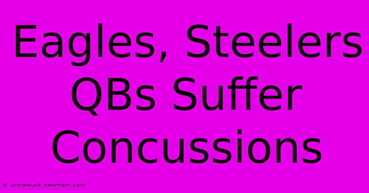 Eagles, Steelers QBs Suffer Concussions