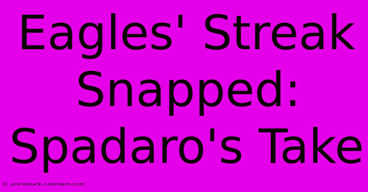 Eagles' Streak Snapped: Spadaro's Take