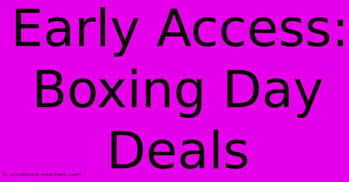 Early Access: Boxing Day Deals