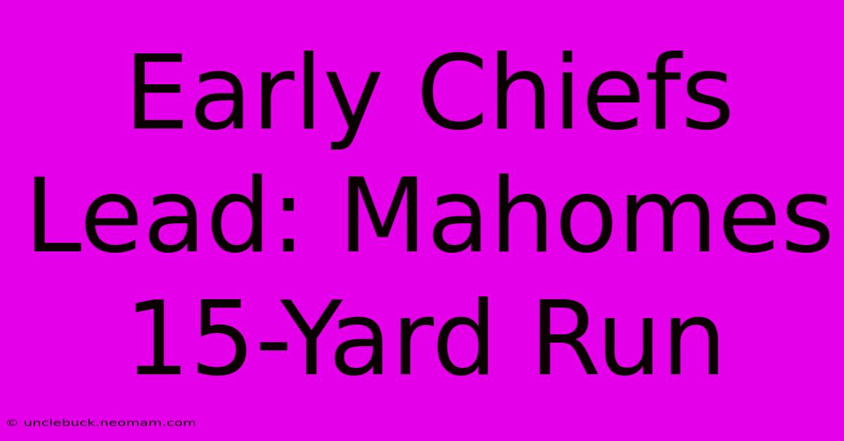 Early Chiefs Lead: Mahomes 15-Yard Run