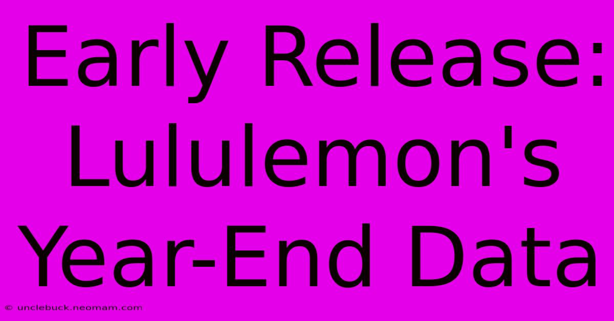 Early Release: Lululemon's Year-End Data