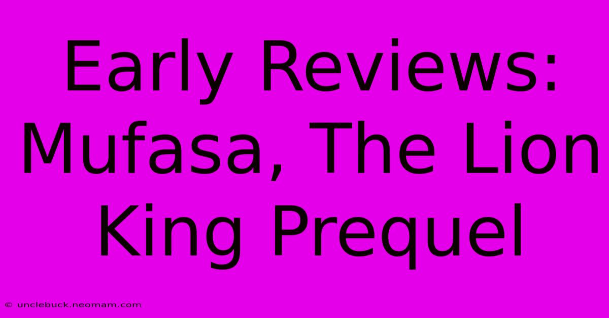 Early Reviews: Mufasa, The Lion King Prequel