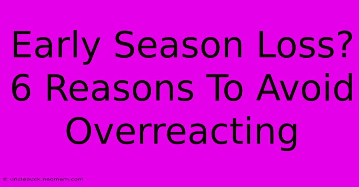 Early Season Loss? 6 Reasons To Avoid Overreacting 