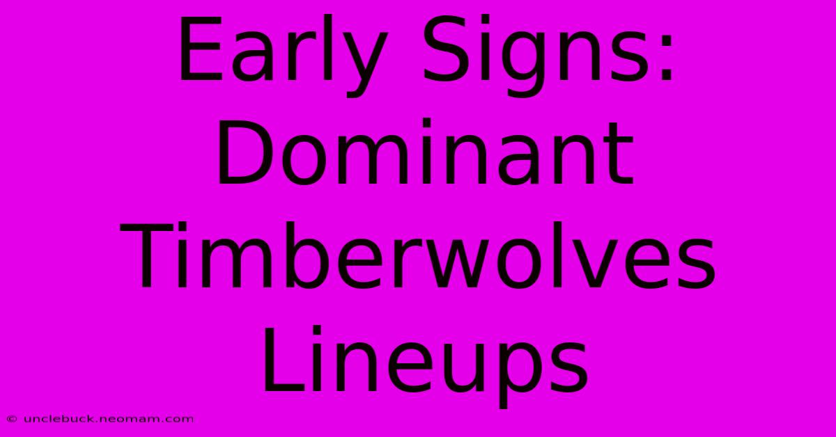 Early Signs: Dominant Timberwolves Lineups