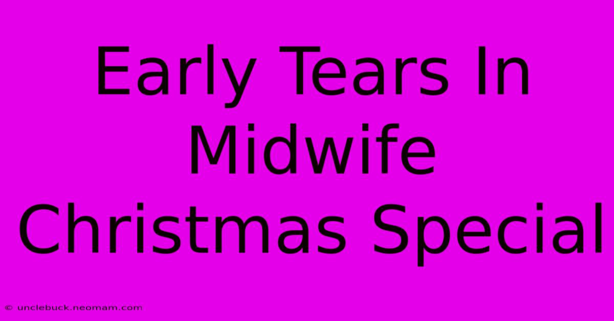 Early Tears In Midwife Christmas Special