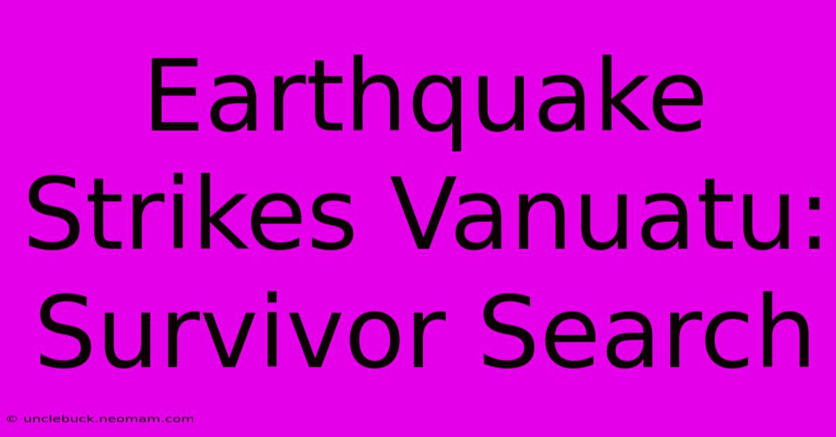 Earthquake Strikes Vanuatu: Survivor Search