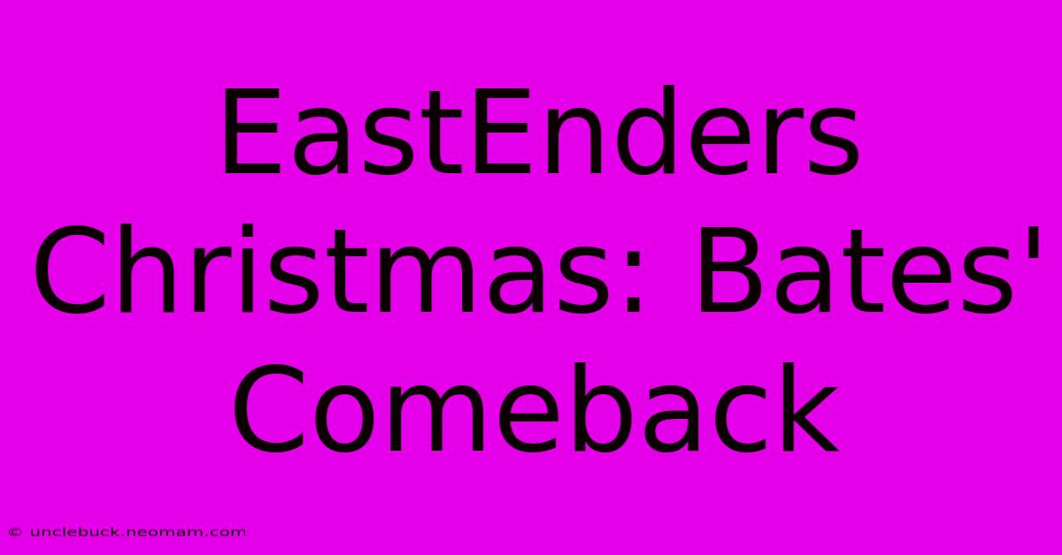 EastEnders Christmas: Bates' Comeback