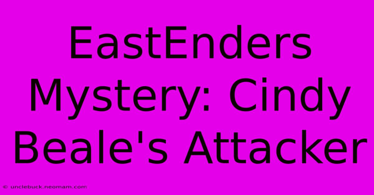 EastEnders Mystery: Cindy Beale's Attacker