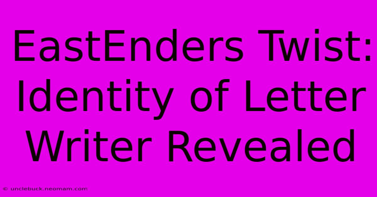 EastEnders Twist: Identity Of Letter Writer Revealed