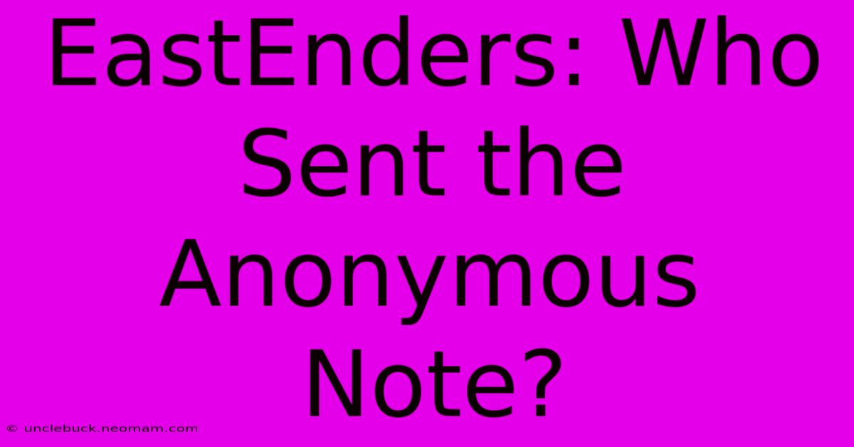 EastEnders: Who Sent The Anonymous Note?