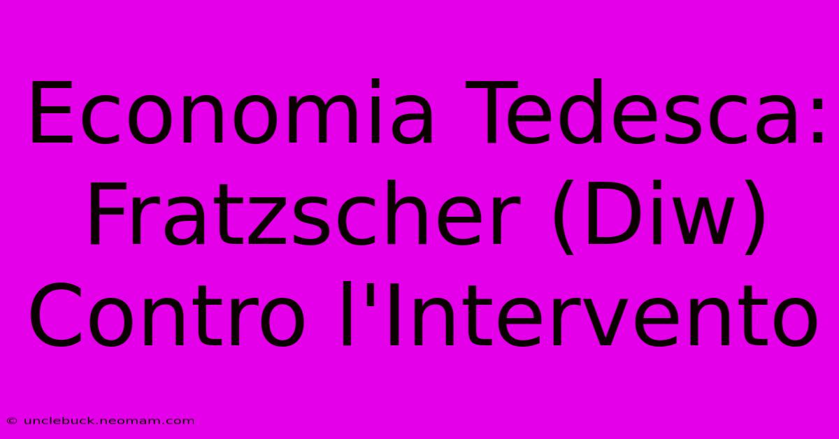 Economia Tedesca: Fratzscher (Diw) Contro L'Intervento